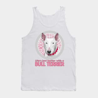 Life's Just Better with a Bull Terrier! Especially for Bull Terrier Dog Lovers! Tank Top